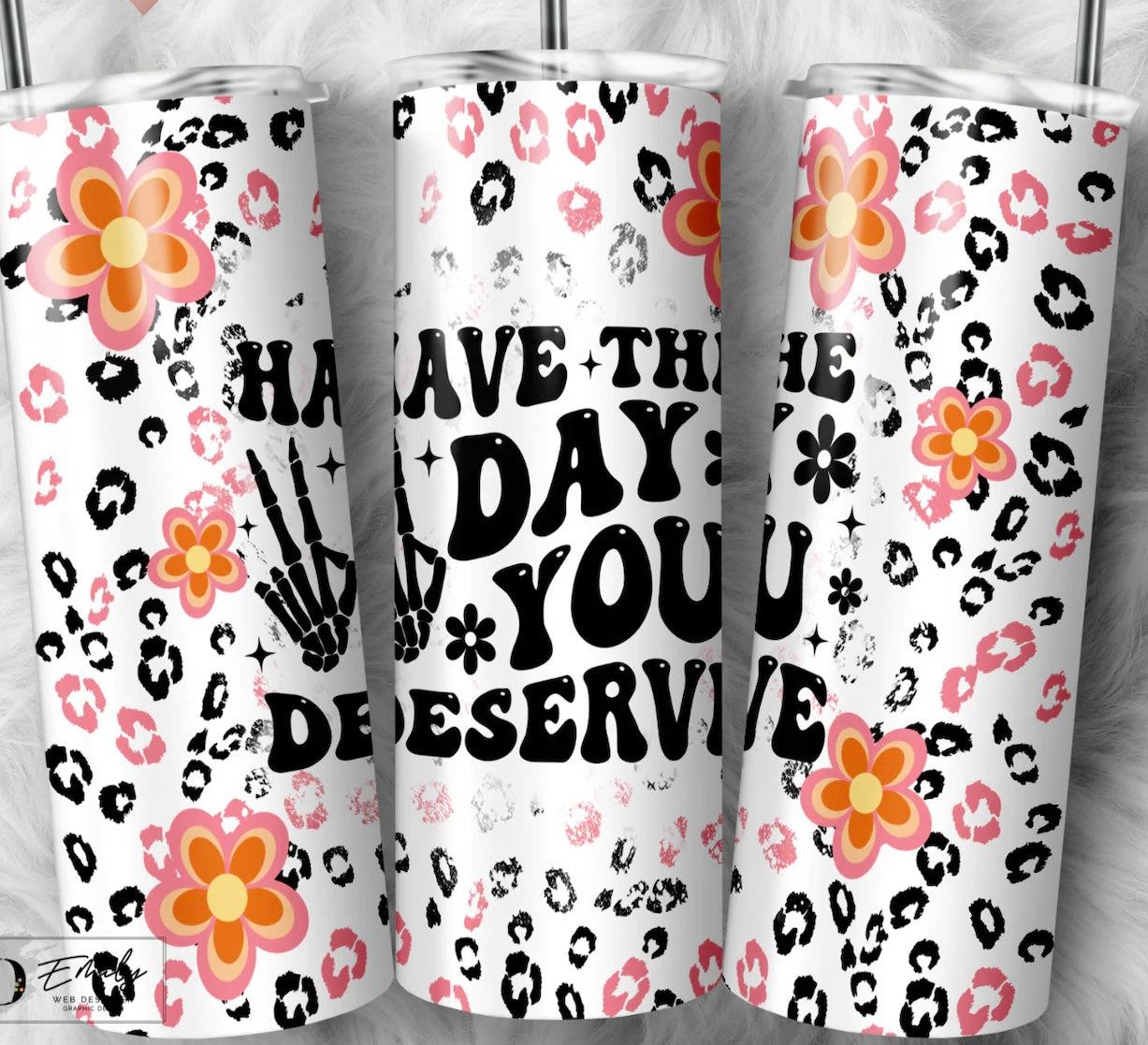 Have The Day You Deserve Tumbler