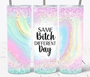 Same B*tch Different Day Tumbler